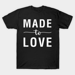 Made To Love T-Shirt